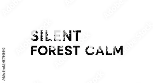 Minimalist design featuring the phrase silent forest calm with forest textures filling in text