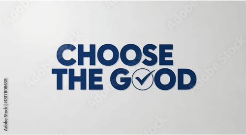 Positive affirmation: The words 'Choose The Good' with a checkmark emblem on a plain background