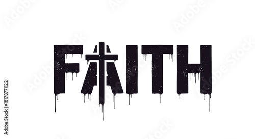 Distressed black FAITH typography featuring a cross icon replacing the letter A, with grungy texture and dripping paint effect.