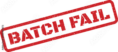 Distressed red rubber stamp impression with BATCH FAIL indicating an unsuccessful production step or process fault