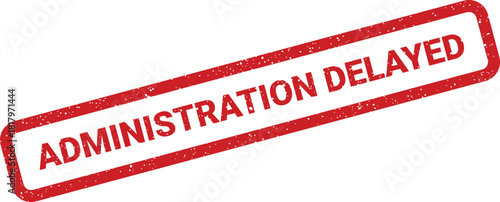 Grungy red rectangular rubber stamp indicating an administration process has been delayed officially