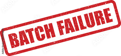 Stamped red textured message BATCH FAILURE symbolizing an operational defect or a critical system malfunction