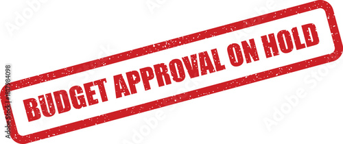 Distressed rubber stamp effect with text indicating budget approval on hold status notification