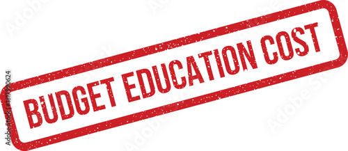 Red grunge effect rubber stamp with text BUDGET EDUCATION COST, representing financial planning for academic expenses