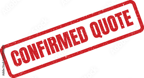 This vibrant red rubber stamp with a grunge effect prominently displays the phrase CONFIRMED QUOTE for a project