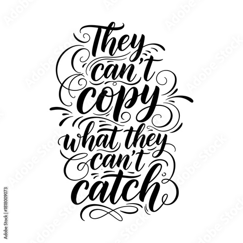 They Can't Copy What They Can't Catch Motivational Quote Typography