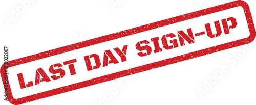 A grunge textured rectangular stamp clearly reads the urgent message LAST DAY SIGN UP signaling an imminent registration deadline