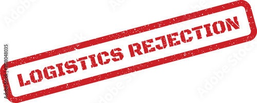 Angled red distressed rubber stamp effect displaying a clear message of LOGISTICS REJECTION, suitable for illustrating operational setbacks or shipment issues