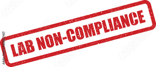 Distinctive distressed red rubber stamp impression clearly indicating LAB NON COMPLIANCE for formal documentation of regulatory violations or procedural errors