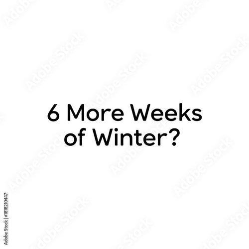 6 more weeks of winter?