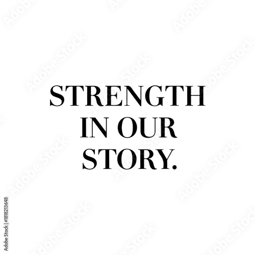 Strength in our story isolated on transparent background