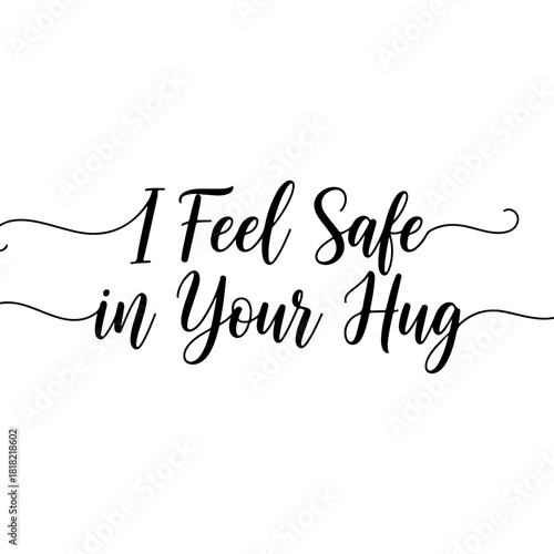 I feel safe in your hug calligraphy isolated on transparent background
