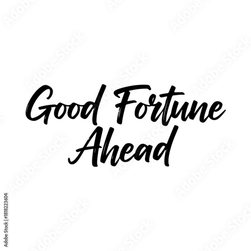 Good fortune ahead calligraphy text isolated on transparent background