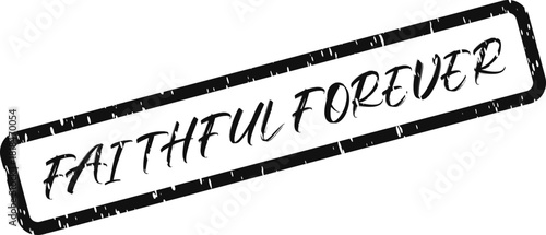 Enduring statement of faithful forever declared with a grunge stamp effect signifying lasting loyalty