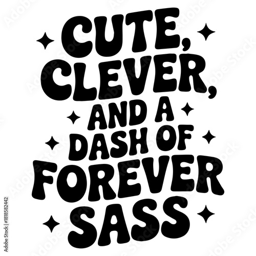 Illustration with the text cute clever and a dash of forever sass with star accents in black and white