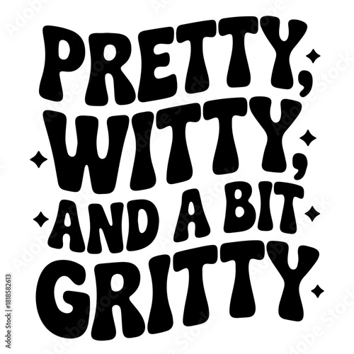 Black text art displaying the phrase pretty witty and a bit gritty with starbursts and commas around it