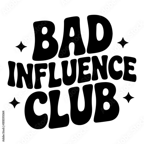 Bad influence club text with stars in black and white bold lettering design illustration graphic art