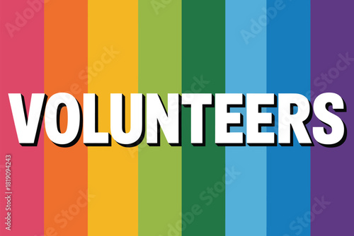 The word VOLUNTEERS is displayed in bold white text with a black outline against a background of vertical rainbow-colored stripes.