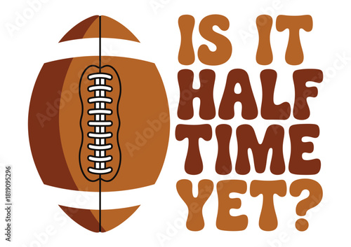 The question "IS IT HALF TIME YET?" is displayed next to a stylized American football.