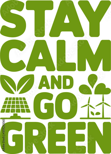 Stay calm and go green for a sustainable life with renewable energy sources