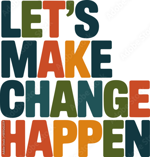 Inspiring typography: Let's Make Change Happen with bold colorful letters