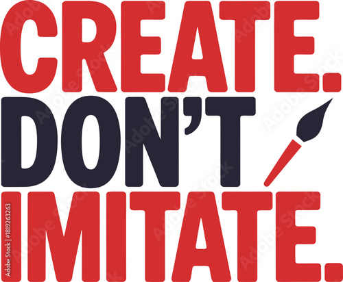 Inspiring message for artists and designers: Create, don't imitate with paintbrush