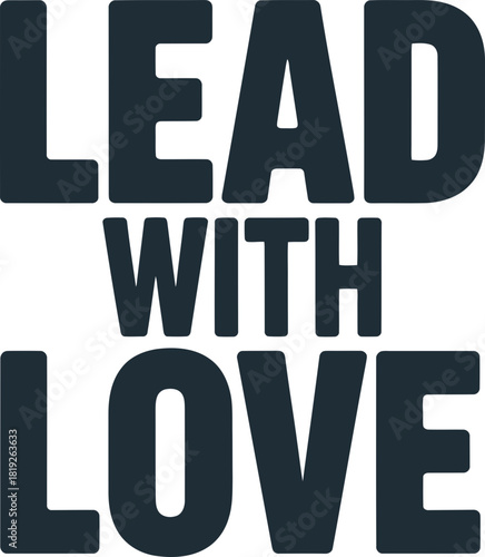 Empowering leadership statement Lead with Love inspirational motivational message