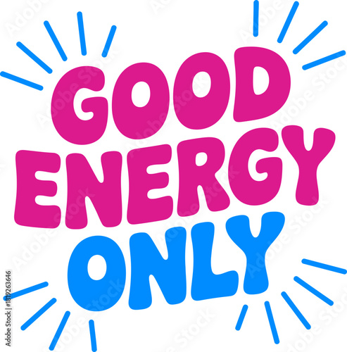 Spread positivity with vibrant 'Good Energy Only' message, radiate good vibes always