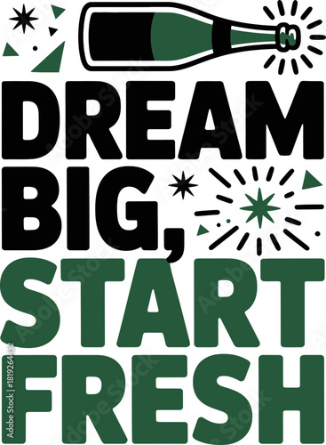 Inspiring quote "Dream Big, Start Fresh" with champagne bottle and festive accents