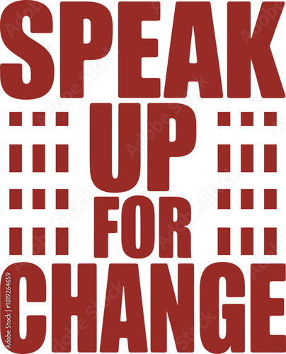 Bold message "Speak Up For Change" inspiring action and progress