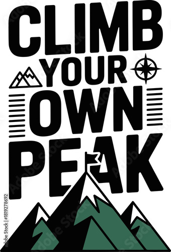Inspiring climb your own peak message for motivation and adventure seekers everywhere