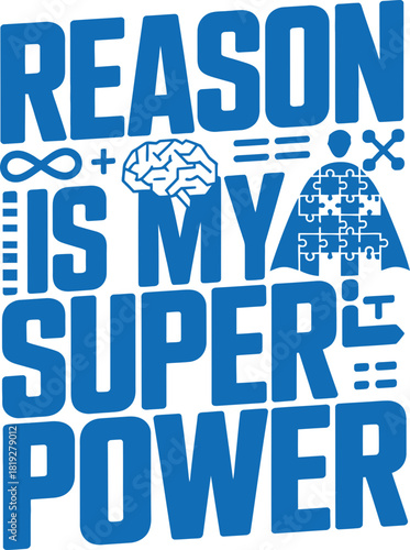 Reason is my superpower! Celebrate logic, intelligence, and problem solving abilities