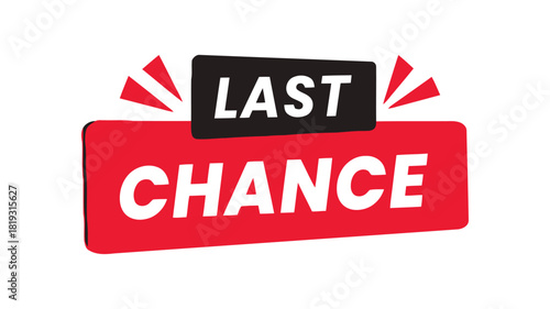 A bold, red and black sign prominently displays the words 'LAST CHANCE' with radiating lines suggesting urgency and attention.