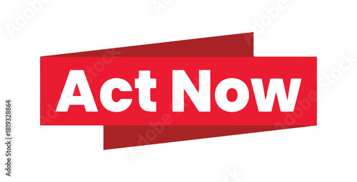 A bold red banner with the words 'Act Now' in white, designed to convey urgency and encourage immediate action from viewers.