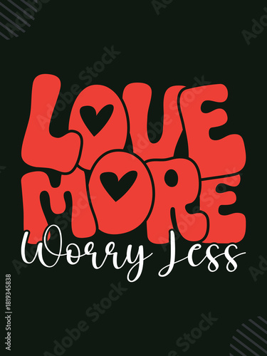 Love more worry less typography t-shirt design