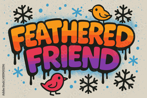 Winter Graffiti Delight. Feathered Friend — Graffiti Simplified; chunky bubble letters with tilt, drip accents