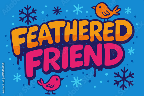 Feathered Graffiti Delight. Feathered Friend — Graffiti Simplified; chunky bubble letters with tilt, drip