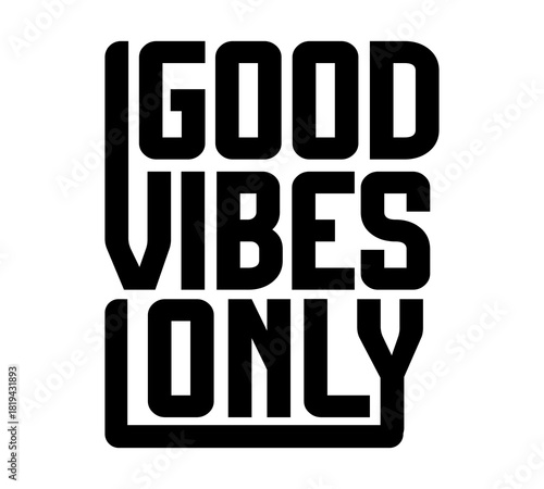 Good Vibes Only – Retro Typography T-Shirt Design, Positive Energy Quote Tee ,Trendy Motivational Graphic;	Black Color
