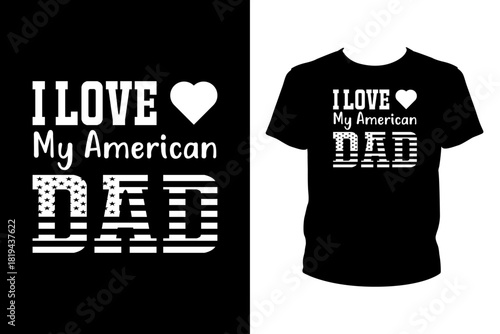 I love my American dad Quotes svg, Father's Day Svg, t-shirt design for prints, Father's Day t-shirt design cut file