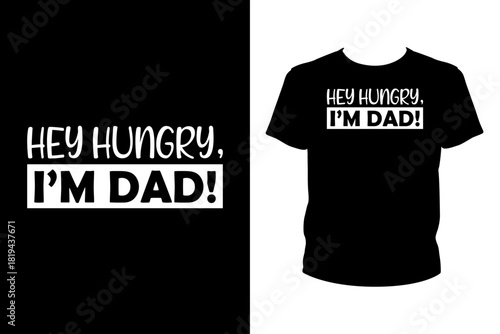 Hey hungry, I'm dad Quotes svg, Father's Day Svg, t-shirt design for prints, Father's Day t-shirt design cut file