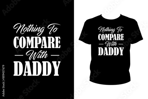Nothing to compare with daddy Quotes svg, Father's Day Svg, t-shirt design for prints, Father's Day t-shirt design cut file