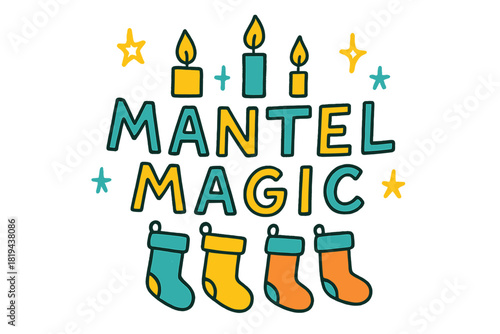 Playful Mantel Doodles. Mantel Magic — Doodle / Sketch: hand-drawn uneven letters; doodled stockings, candles,