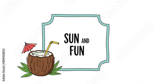 Summer vacation illustration featuring a refreshing coconut drink with a straw and umbrella next to a "Sun and Fun" text frame.