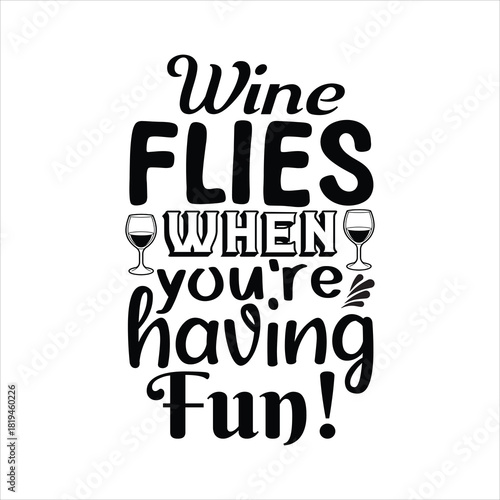 Wine FLIES WHEN you're having Fun!