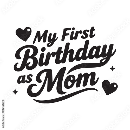  Decorative typography design celebrating My First Birthday as Mom with hearts.