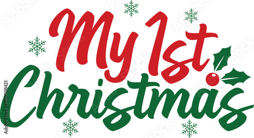 My 1st Christmas typography clip art design on plain white transparent isolated background for card, shirt, hoodie, sweatshirt, apparel, card, tag, mug, icon, poster or badge