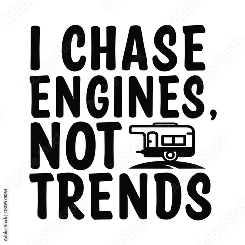 i chase engines, not trends