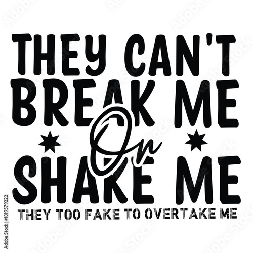 they can't break me shake me they too fake to overtake me