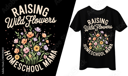 Raising Wild Flowers, Homeschool Mama, T-Shirt Design.