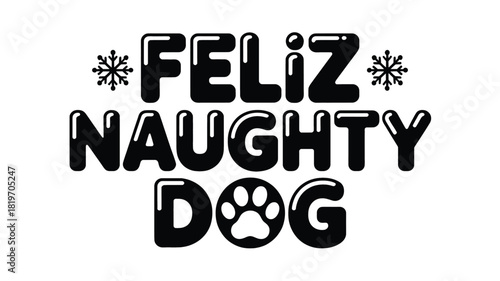 Festive feliz naughty dog holiday text design with paw print and snowflakes in a bold black silhouette style